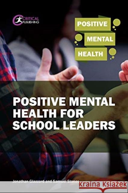 Positive Mental Health for School Leaders Samuel Stones Jonathan Glazzard 9781913063016 Critical Publishing - książka