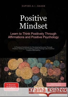 Positive Mindset: Learn to Think Positively Through Affirmations and Positive Psychology Cupido A. I. Saage Cupido A. I. Saage 9783691410310 Saage Media Gmbh - książka