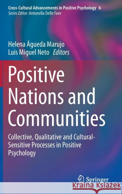 Positive Nations and Communities: Collective, Qualitative and Cultural-Sensitive Processes in Positive Psychology Águeda Marujo, Helena 9789400768680 Springer - książka