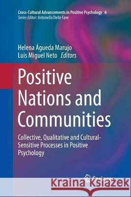 Positive Nations and Communities: Collective, Qualitative and Cultural-Sensitive Processes in Positive Psychology Águeda Marujo, Helena 9789401783101 Springer - książka