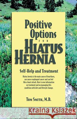 Positive Options for Hiatus Hernia: Self-Help and Treatment Tom Smith 9780897933186 Hunter House Publishers - książka