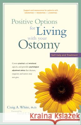 Positive Options for Living with Your Ostomy: Self-Help and Treatment Craig A. White 9780897933582 Hunter House Publishers - książka