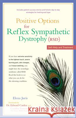 Positive Options for Reflex Sympathetic Dystrophy (RSD): Self-Help and Treatment Elena Juris Edward Carden Cynthia Toussaint 9780897934367 Hunter House Publishers - książka