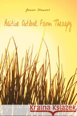 Positive Outlook From Therapy: From the Other Side of the Fence Stewart, James 9781403395764 Authorhouse - książka