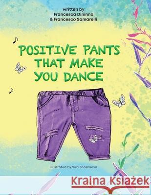 Positive Pants That Make You Dance: A story about two friends who learn how to share. Francesco Samarelli Vira Shashkova Francesca Dininno 9781712375198 Independently Published - książka