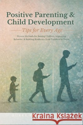 Positive Parenting and Child Development Tips for Every Age: Proven Methods for Raising Children, Improving Behavior, and Building Resilience from Tod Bukky Ekine-Ogunlana 9781914055959 T.C.E.C Publishers - książka