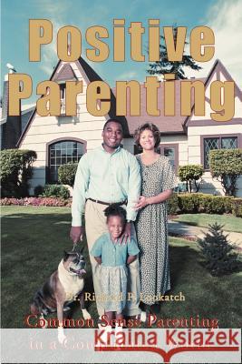 Positive Parenting: Common Sense Parenting in a Complicated World Lookatch, Richard P. 9780595122103 Writers Club Press - książka