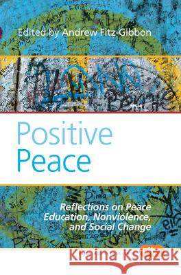 Positive Peace: Reflections on Peace Education, Nonviolence, and Social Change Andrew Fitz-Gibbon 9789042029910 Rodopi - książka