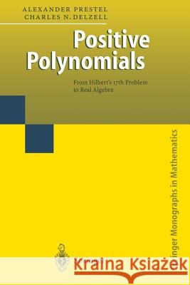 Positive Polynomials: From Hilbert’s 17th Problem to Real Algebra Alexander Prestel, Charles Delzell 9783642074455 Springer-Verlag Berlin and Heidelberg GmbH &  - książka