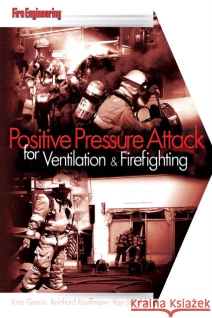 Positive Pressure Attack for Ventilation & Firefighting Kriss Garcia Reinhard Kauffmann Ray Schelble 9781593700485 Fire Engineering Books - książka