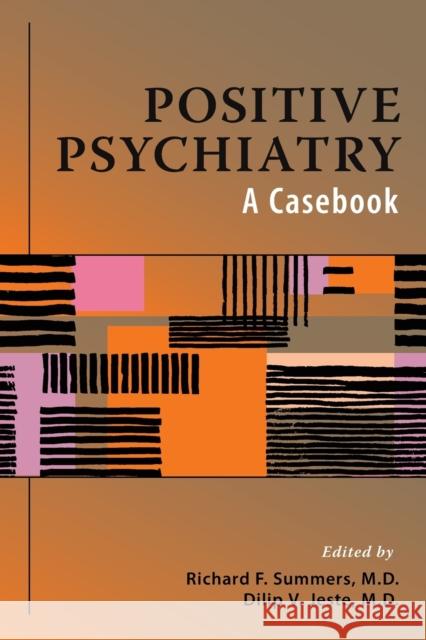 Positive Psychiatry: A Casebook Richard F. Summers Dilip V. Jeste 9781615371396 American Psychiatric Publishing - książka