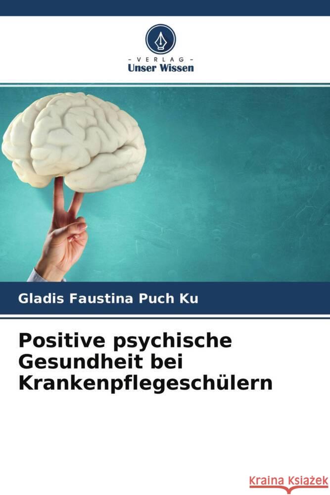 Positive psychische Gesundheit bei Krankenpflegeschülern Puch Ku, Gladis Faustina 9786204668499 Verlag Unser Wissen - książka