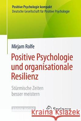 Positive Psychologie Und Organisationale Resilienz: Stürmische Zeiten Besser Meistern Rolfe, Mirjam 9783662557570 Springer, Berlin - książka
