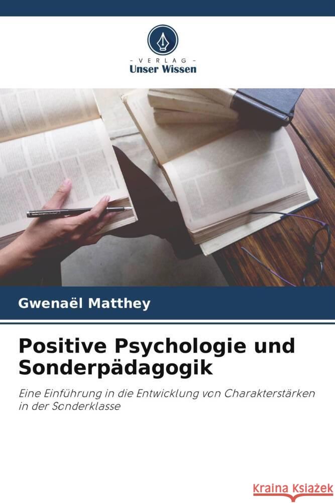 Positive Psychologie und Sonderpadagogik Gwenael Matthey   9786205910368 Verlag Unser Wissen - książka