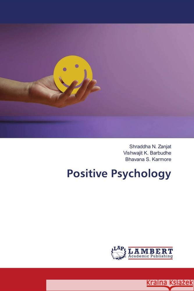 Positive Psychology Shraddha N. Zanjat Vishwajit K. Barbudhe Bhavana S. Karmore 9786207471287 LAP Lambert Academic Publishing - książka