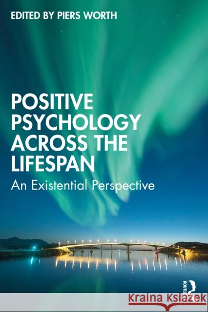 Positive Psychology Across the Lifespan: An Existential Perspective Piers Worth 9780367677183 Routledge - książka