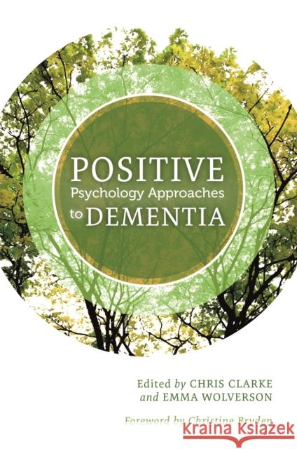 Positive Psychology Approaches to Dementia Chris Clarke Emma Wolverson Christine Bryden 9781849056106 Jessica Kingsley Publishers - książka