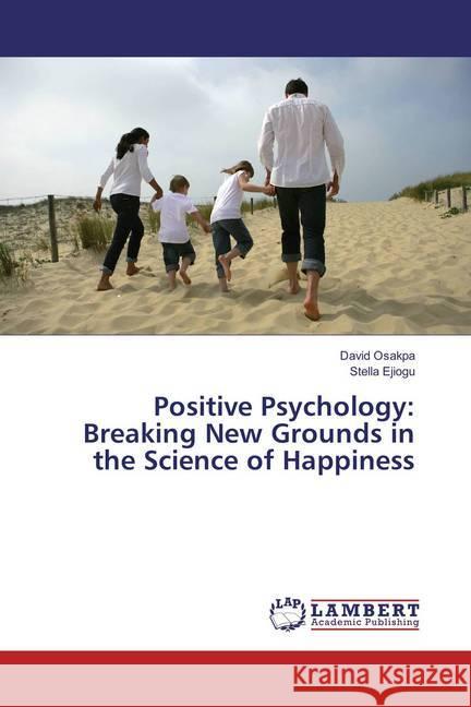 Positive Psychology: Breaking New Grounds in the Science of Happiness Osakpa, David; Ejiogu, Stella 9783659873263 LAP Lambert Academic Publishing - książka