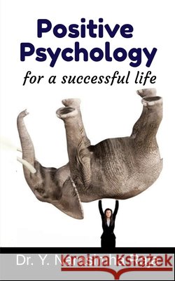 Positive Psychology for a Successful life: Transforming towards a happy life. Dr Y Narasimha Raja 9798894468273 Notion Press - książka