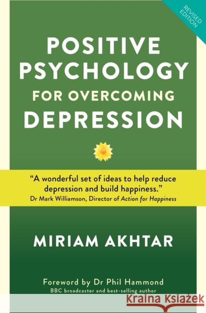 Positive Psychology for Overcoming Depression: Self-help Strategies to Build Strength, Resilience and Sustainable Miriam Akhtar 9781786781468 Watkins Media Limited - książka