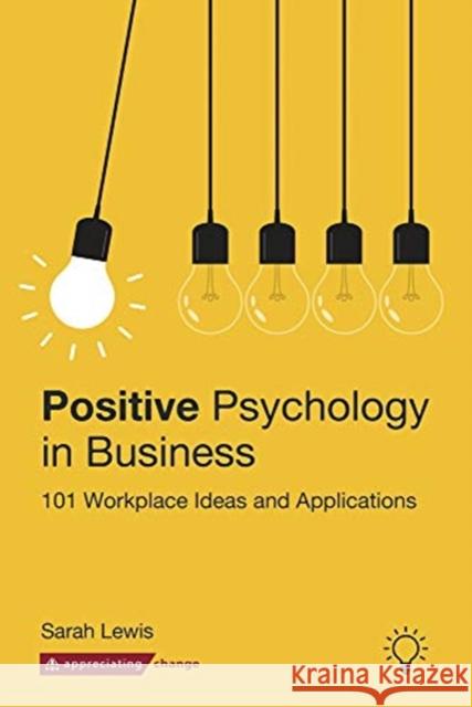 Positive Psychology in Business: 101 Workplace Ideas and Applications Sarah Lewis 9781912755578 Pavilion Publishing and Media Ltd - książka