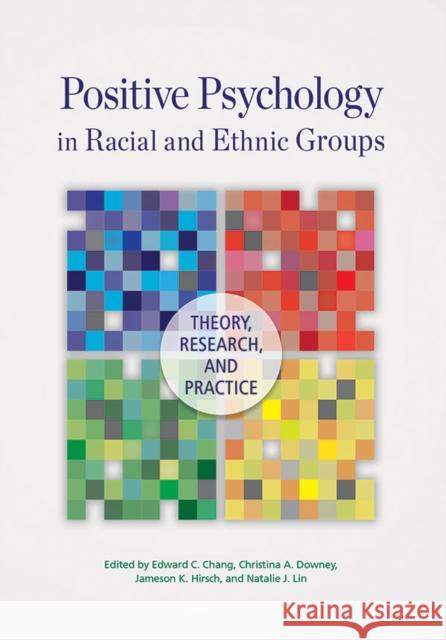 Positive Psychology in Racial and Ethnic Groups: Theory, Research, and Practice Edward C. Chang 9781433821486 American Psychological Association (APA) - książka