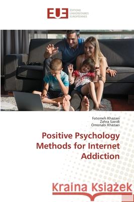 Positive Psychology Methods for Internet Addiction Khazaei, Fatemeh; Saeidi, Zahra; Khazaei, Omonabi 9783330879126 Éditions universitaires européennes - książka