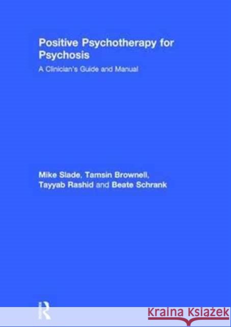 Positive Psychotherapy for Psychosis: A Clinician's Guide and Manual Mike Slade Tamsin Brownell Tayyab Rashid 9781138182868 Routledge - książka