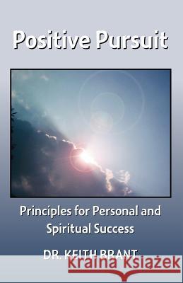 Positive Pursuit: Principles for Personal and Spiritual Success Brant, Keith 9781412066693 Trafford Publishing - książka