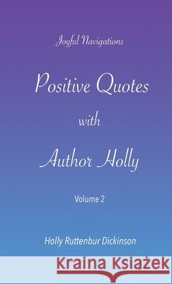 Positive Quotes with Author Holly: Volume 2 Holly Ruttenbur Dickinson 9781735534732 Shifting Open LLC. - książka