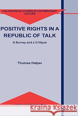 Positive Rights in a Republic of Talk: A Survey and a Critique Halper, T. 9781402017834 Kluwer Academic Publishers - książka