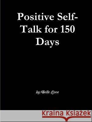 Positive Self-Talk for 150 Days Belle Love 9780359701605 Lulu.com - książka