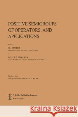 Positive Semigroups of Operators, and Applications O. Bratteli P. E. T. Jorgensen 9789400964860 Springer - książka