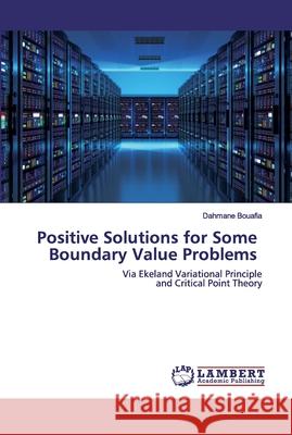Positive Solutions for Some Boundary Value Problems Dahmane Bouafia 9786202525312 LAP Lambert Academic Publishing - książka