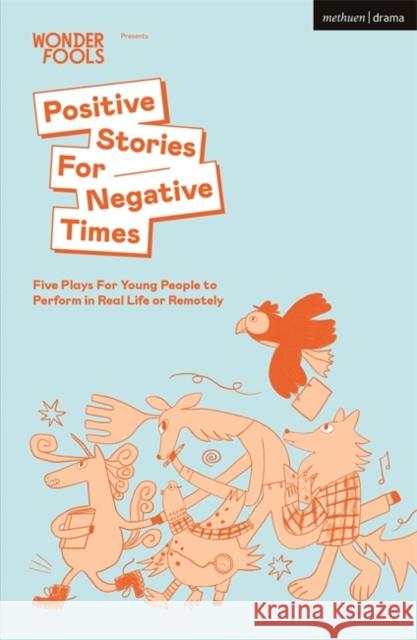 Positive Stories for Negative Times: Five Plays for Young People to Perform in Real Life or Remotely Sabrina Mahfouz Stef Smith Chris Thorpe 9781350233362 Methuen Drama - książka