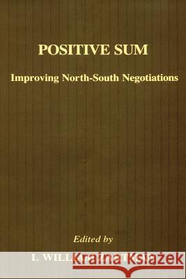 Positive Sum: Improving North-South Negotiations I. William Zartman 9780887386503 Transaction Publishers - książka