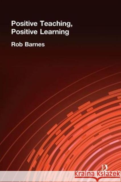 Positive Teaching, Positive Learning Rob Barnes 9781138472174 Routledge - książka