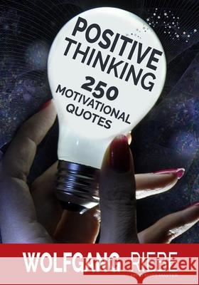 Positive Thinking: 250 Motivational Quotes Wolfgang Riebe 9781547291854 Createspace Independent Publishing Platform - książka