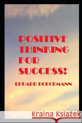 Positive Thinking for Success! Eduard Boeckmann   9798396497702 Independently Published - książka