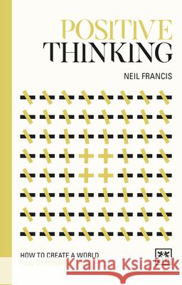 Positive Thinking: How to Create a World Full of Possibilities Neil Francis 9781912555154 Lid Publishing - książka