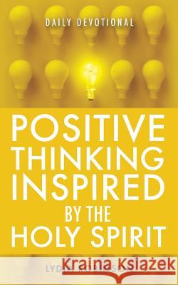 Positive Thinking Inspired by the Holy Spirit Lydia Robinson 9781545607633 Xulon Press - książka