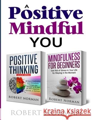 Positive Thinking, Mindfulness for Beginners: 2 Books in 1! 30 Days Of Motivation And Affirmations to Change Your Mindset & Get Rid Of Stress In Your Norman, Robert 9781989655320 Ryan Zeman - książka