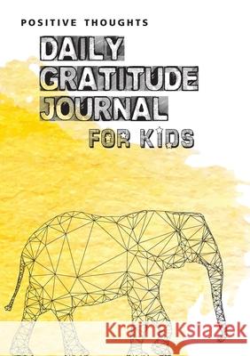 Positive Thoughts: Daily Gratitude Journal for Kids Blank Classic 9781774372265 Blank Classic - książka