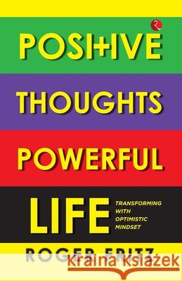 Positive Thoughts Powerful Life: Transforming With Optimistic Mindset Roger Fritz 9789357028677 Rupa & Co - książka
