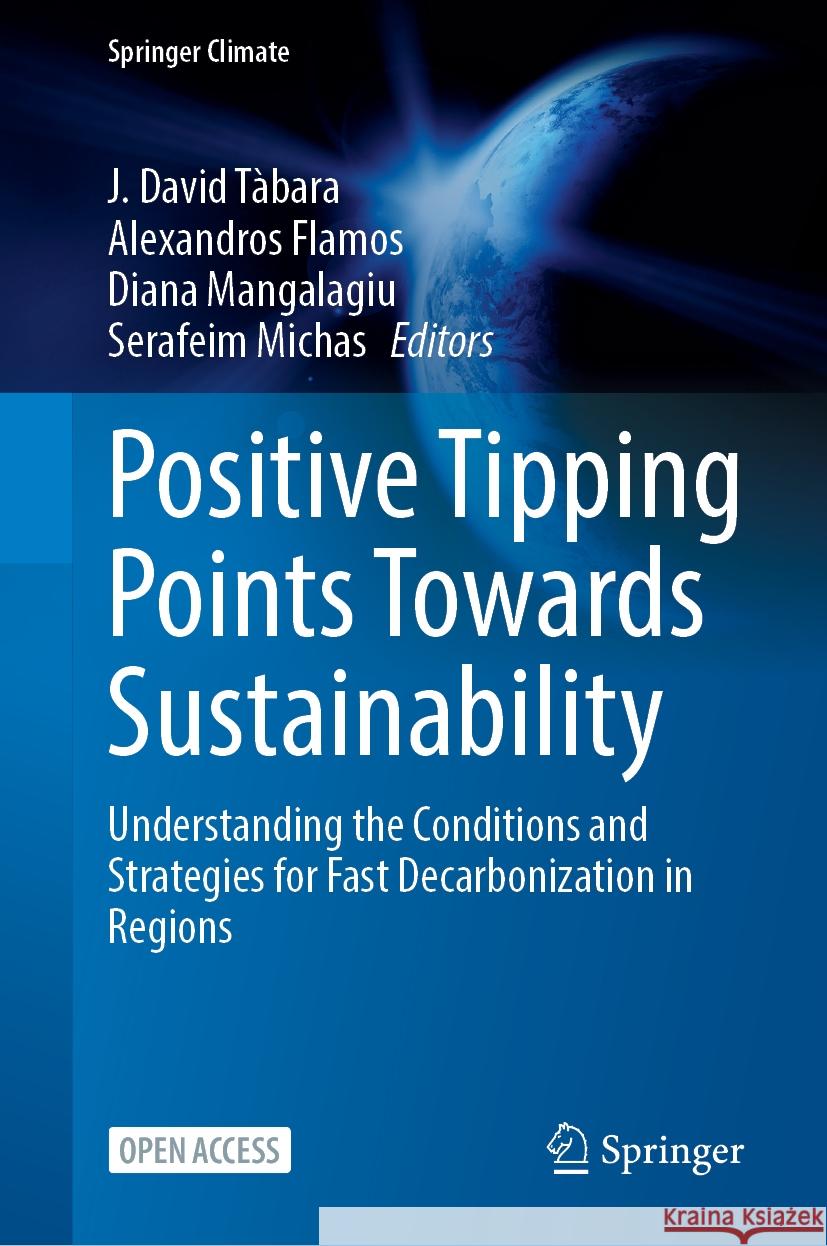 Positive Tipping Points Towards Sustainability: Understanding the Conditions and Strategies for Fast Decarbonization in Regions J. David T?bara Alexandros Flamos Diana Mangalagiu 9783031507618 Springer - książka