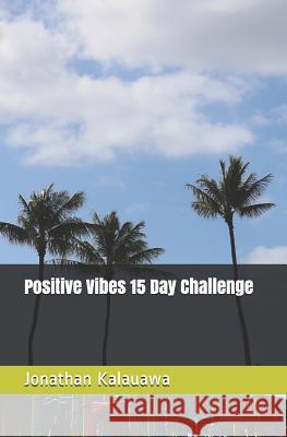 Positive Vibes 15 Day Challenge Jonathan Kalauawa 9781090651181 Independently Published - książka