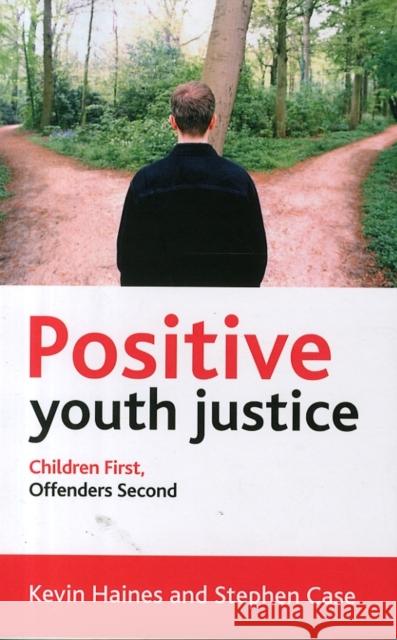 Positive Youth Justice: Children First, Offenders Second Kevin Haines 9781447321712 Policy Press - książka