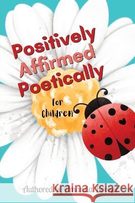 Positively Affirmed Poetically: for Children Amanda Booker   9781087897455 Amanda Booker - książka