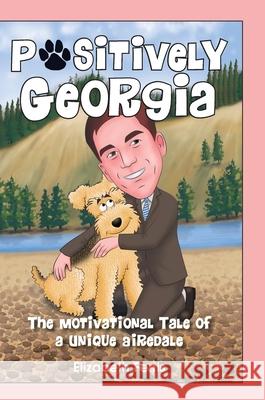 Positively Georgia: The Motivational Tale of a Unique Airedale Elizabeth Ferris 9781989756072 Hasmark Publishing Services Ltd. - książka
