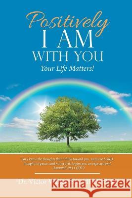 Positively I Am with You: Your Life Matters! Victor Walle 9781664278363 WestBow Press - książka